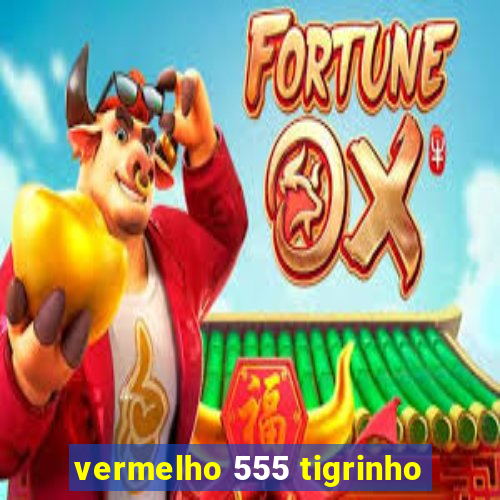 vermelho 555 tigrinho